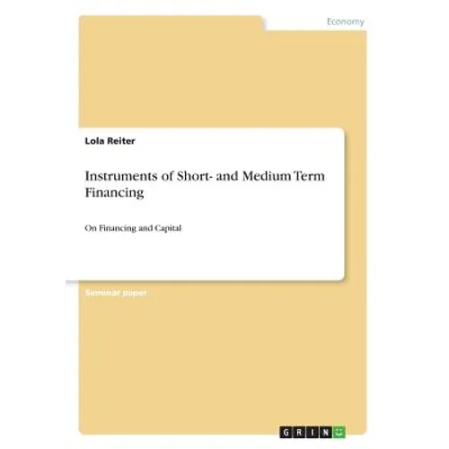 Instruments of Short- and Medium Term Financing: On Financing and Capital - Paperback