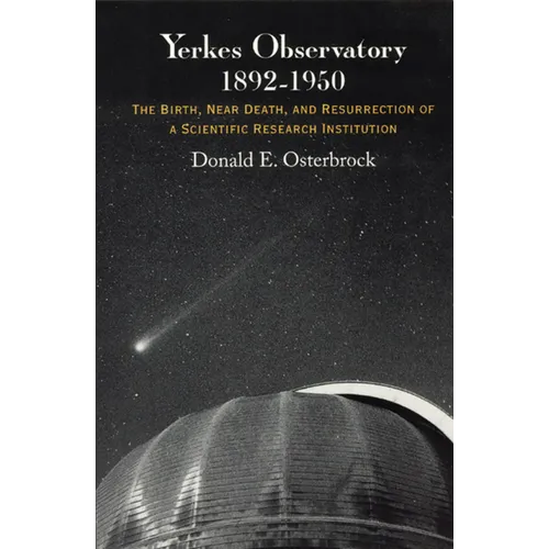 Yerkes Observatory, 1892-1950: The Birth, Near Death, and Resurrection of a Scientific Research Institution - Paperback