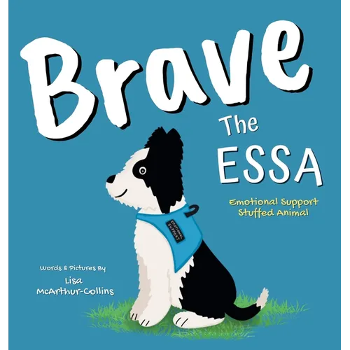 Brave The ESSA: A Story About An Emotional Support Stuffed Animal - Hardcover
