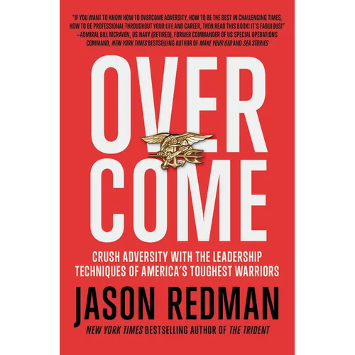 Overcome: Crush Adversity with the Leadership Techniques of America's Toughest Warriors - Hardcover