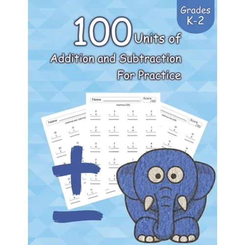 100 Units of Addition and Subtraction For Practice: Grades K-2, Workbooks Math Practice, Worksheet Arithmetic, Workbook With Answers For Kids - Paperback