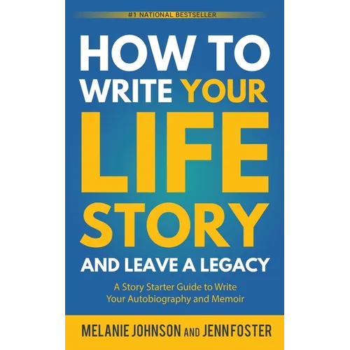 How to Write Your Life Story and Leave a Legacy: A Story Starter Guide to Write Your Autobiography and Memoir - Paperback