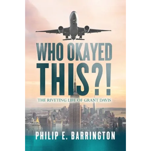 Who Okayed This?! The Riveting Life of Grant Davis - Paperback