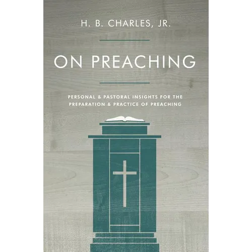 On Preaching: Personal & Pastoral Insights for the Preparation & Practice of Preaching - Paperback