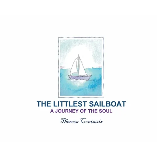 The Littlest Sailboat: A Journey of the Soul - Hardcover
