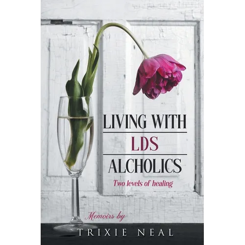 Living with LDS Alcoholics: Two levels of healing - Paperback