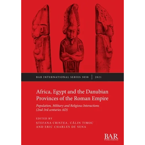 Africa, Egypt and the Danubian Provinces of the Roman Empire: Population, military and religious interactions (2nd -3rd centuries AD) - Paperback