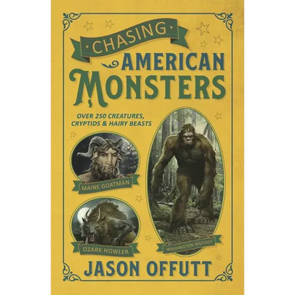 Chasing American Monsters: Over 250 Creatures, Cryptids & Hairy Beasts - Paperback