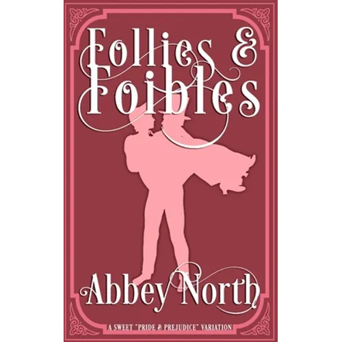 Follies & Foibles: A Sweet "Pride & Prejudice" Variation - Paperback