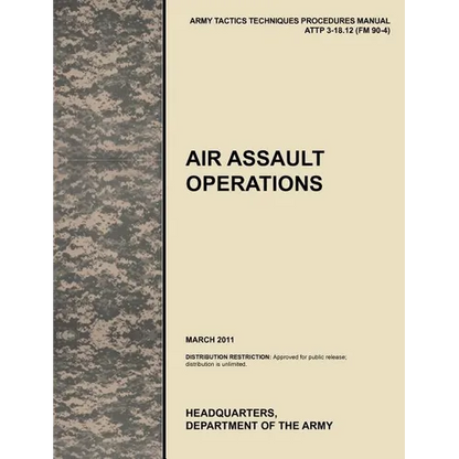 Air Assault Operations: The Official U.S. Army Tactics, Techniques, and Procedures Manual Attp 3-18.12 (FM 90-4), March 2011 - Paperback