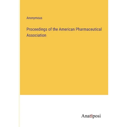 Proceedings of the American Pharmaceutical Association - Paperback