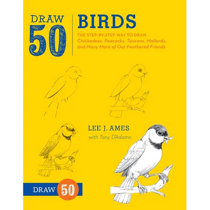Draw 50 Birds: The Step-By-Step Way to Draw Chickadees, Peacocks, Toucans, Mallards, and Many More of Our Feathered Friends - Paperback