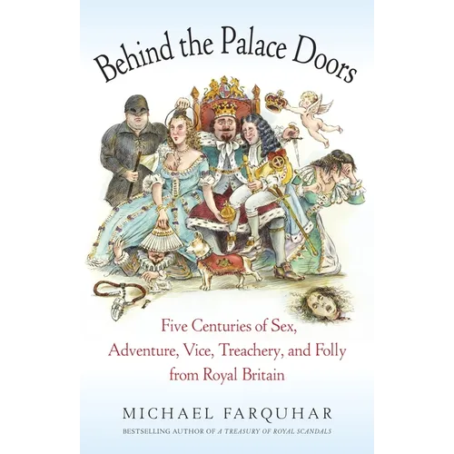 Behind the Palace Doors: Five Centuries of Sex, Adventure, Vice, Treachery, and Folly from Royal Britain - Paperback
