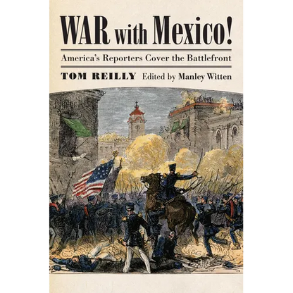 War with Mexico!: America's Reporters Cover the Battlefront - Hardcover