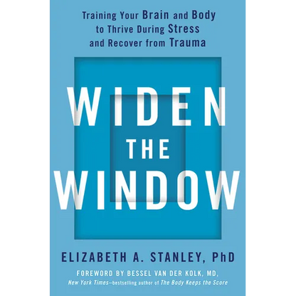Widen the Window: Training Your Brain and Body to Thrive During Stress and Recover from Trauma - Hardcover
