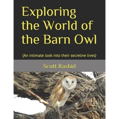 Exploring the World of the Barn Owl: (An intimate look into their secretive lives) - Paperback