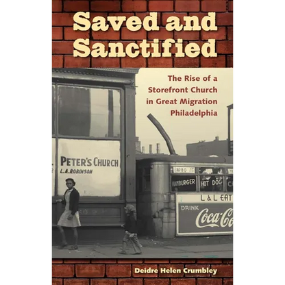 Saved and Sanctified: The Rise of a Storefront Church in Great Migration Philadelphia - Paperback