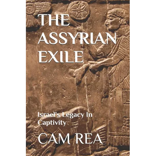 The Assyrian Exile: Israel's Legacy In Captivity - Paperback
