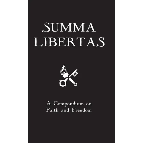Summa Libertas: A Compendium on Faith and Freedom - Hardcover