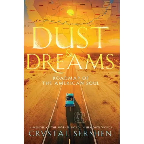 Dust & Dreams: Roadmap of the American Soul: (A Memoir of the Mother Road, in Her Own Words) - Hardcover