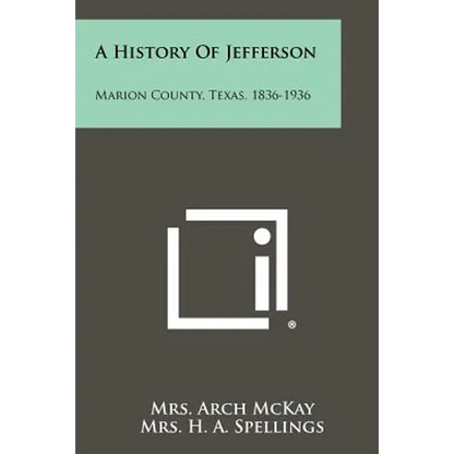 A History Of Jefferson: Marion County, Texas, 1836-1936 - Paperback