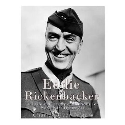 Eddie Rickenbacker: The Life and Legacy of America's Top World War I Fighter Ace - Paperback
