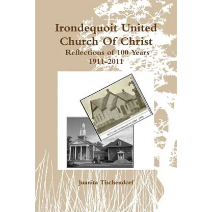 Irondequoit United Church Of Christ- Reflections of 100 Years - 1911-2011 - Paperback