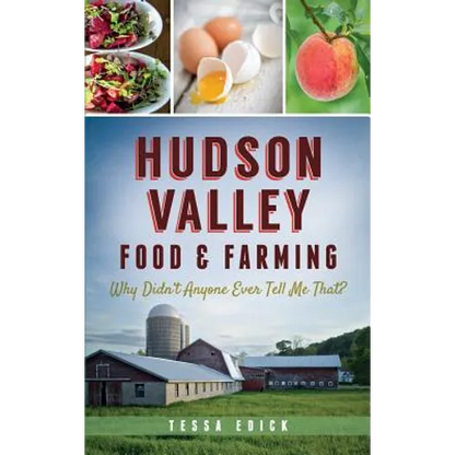 Hudson Valley Food & Farming: Why Didn't Anyone Ever Tell Me That? - Hardcover