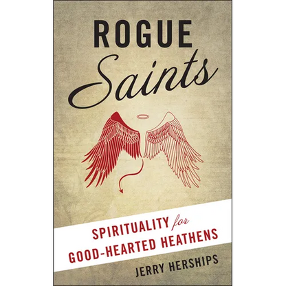 Rogue Saints: Spirituality for Good-Hearted Heathens - Paperback