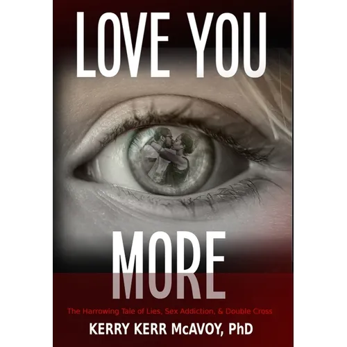 Love You More: The Harrowing Tale of Lies, Sex Addiction, & Double Cross - Hardcover