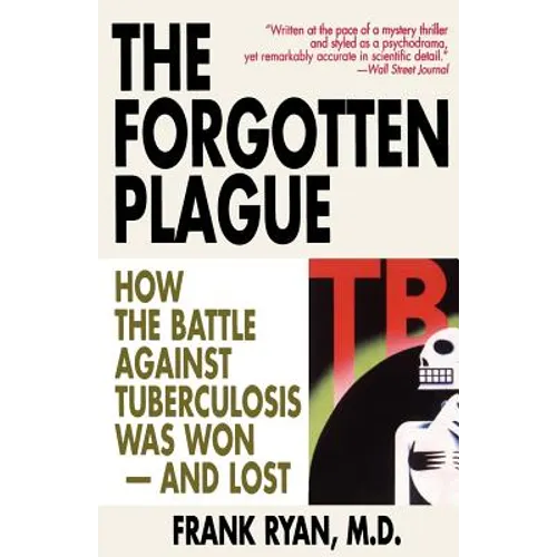 The Forgotten Plague: How The Battle Against Tuberculosis Was Won - And Lost - Paperback