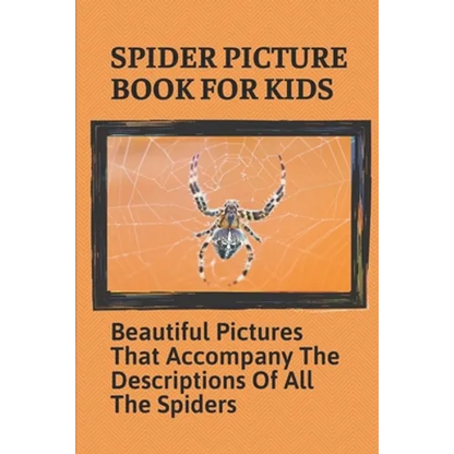 Spider Picture Book For Kids: Beautiful Pictures That Accompany The Descriptions Of All The Spiders: Black Widow Spider Facts For Kids - Paperback