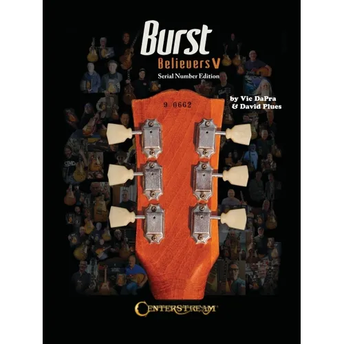 Burst Believers V: Serial Number Edition - The Holy Grail of Electric Guitars - Hardcover