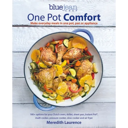 Blue Jean Chef's One Pot Comfort: Make Everyday Meals in One Pot, Pan or Appliance: 180+ Recipes for Your Dutch Oven, Skillet, Sheet Pan, Instant-Pot( - Paperback
