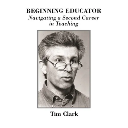 Beginning Educator: Navigating a Second Career in Teaching - Paperback