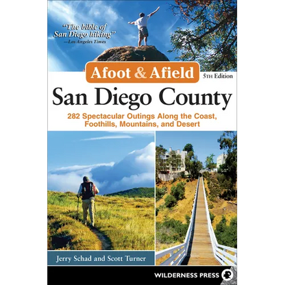 Afoot & Afield: San Diego County: 282 Spectacular Outings Along the Coast, Foothills, Mountains, and Desert - Paperback