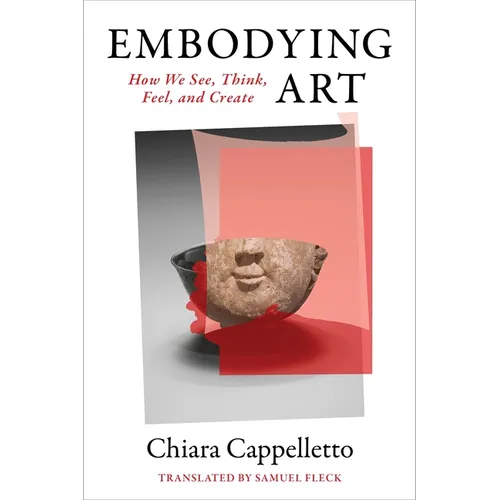 Embodying Art: How We See, Think, Feel, and Create - Paperback