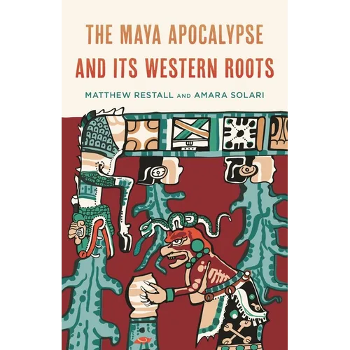 The Maya Apocalypse and Its Western Roots - Hardcover