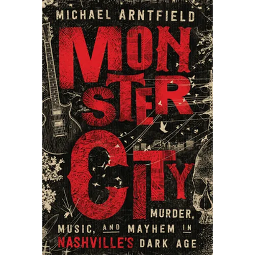 Monster City: Murder, Music, and Mayhem in Nashville's Dark Age - Paperback