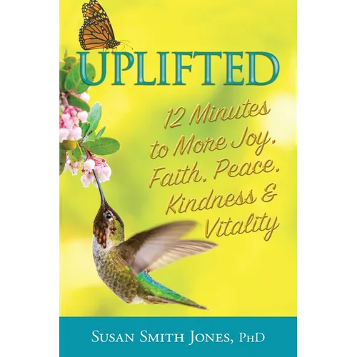 Uplifted: 12 Minutes to More Joy, Faith, Peace, Kindness & Vitality - Paperback