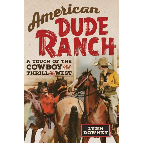 American Dude Ranch: A Touch of the Cowboy and the Thrill of the West Volume 8 - Paperback