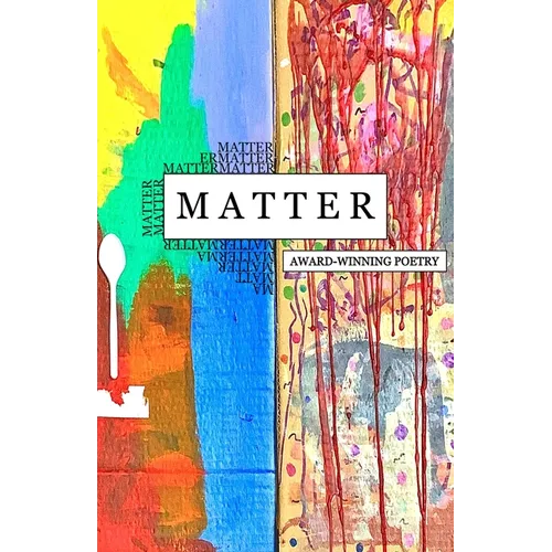 Matter: Award Winning Poetry: Award Winnin - Paperback