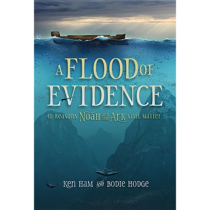 A Flood of Evidence: 40 Reasons Noah and the Ark Still Matter - Paperback