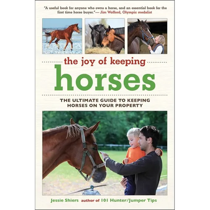 The Joy of Keeping Horses: The Ultimate Guide to Keeping Horses on Your Property - Paperback