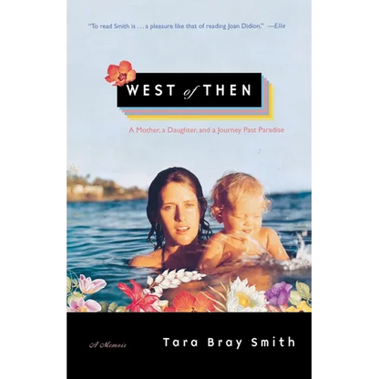 West of Then: A Mother, a Daughter, and a Journey Past Paradise - Paperback
