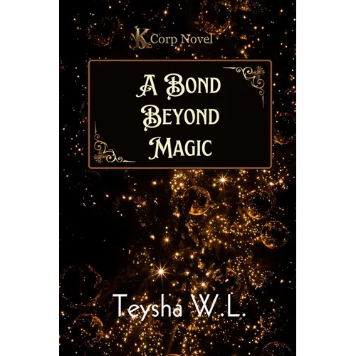A Bond Beyond Magic- K Corp Novel Book 1 - Paperback