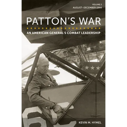 Patton's War: An American General's Combat Leadership, Volume 2: August-December 1944 Volume 2 - Hardcover