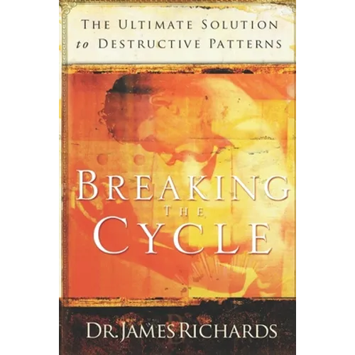 Breaking the Cycle: The Ultimate Solution to Destructive Patterns - Paperback