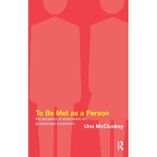 To Be Met as a Person: The Dynamics of Attachment in Professional Encounters - Paperback