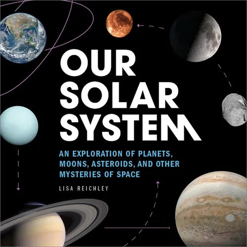 Our Solar System: An Exploration of Planets, Moons, Asteroids, and Other Mysteries of Space - Paperback